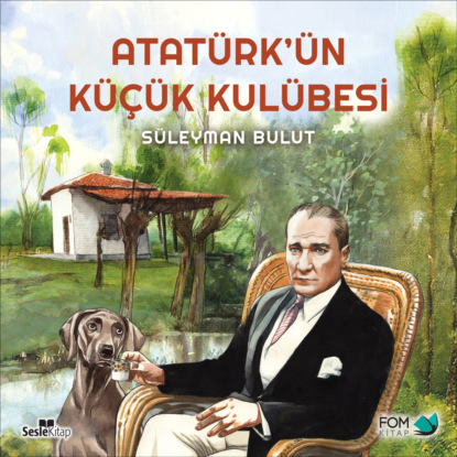 Atatürk’ün Küçük Kulübesi (Bulut Süleyman)