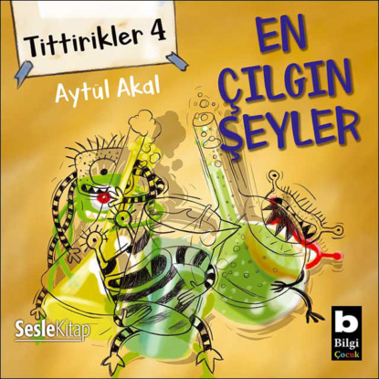 Tittirikler 4 En Çılgın Şeyler (Aytül Akal)