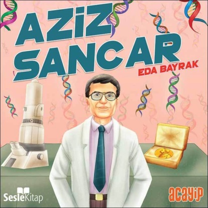 Cumhuriyetin Yıldızları 4 – Aziz Sancar (Eda Bayrak)