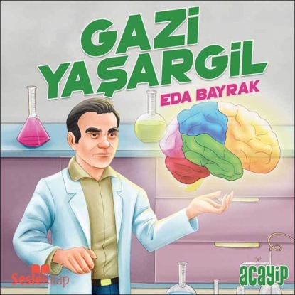 Cumhuriyetin Yıldızları 6 – Gazi Yaşargil (Eda Bayrak)
