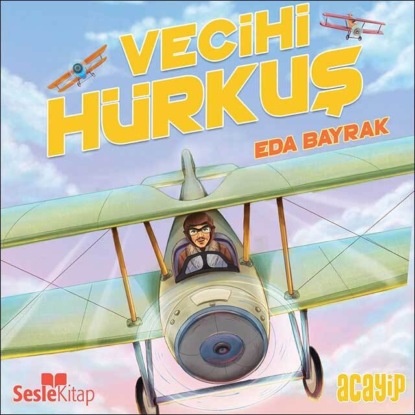 Cumhuriyetin Yıldızları 2 – Vecihi Hürkuş (Eda Bayrak)