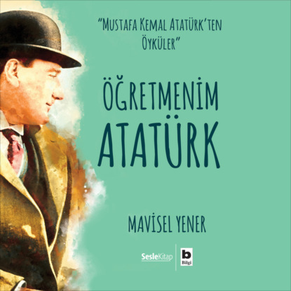 Öğretmenim Atatürk (Mavisel Yener)