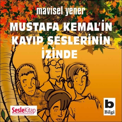 Mustafa Kemal’in Kayıp Seslerinin İzinde (Mavisel Yener)