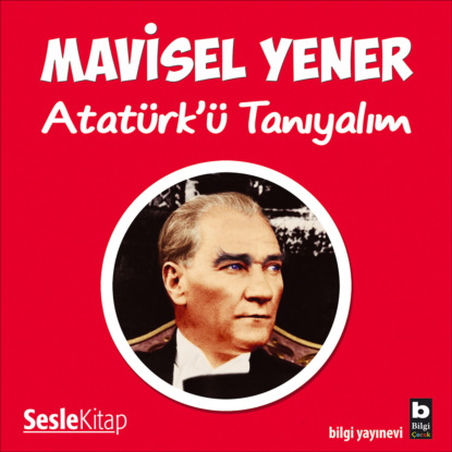 Atatürk’ü Tanıyalım (Mavisel Yener)