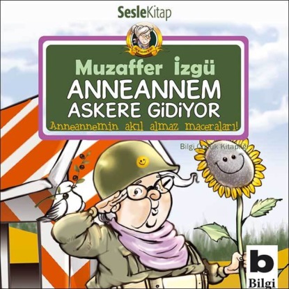 Anneannemin Akılalmaz Maceraları – Anneannem Askere Gidiyor (Muzaffer İzgü)
