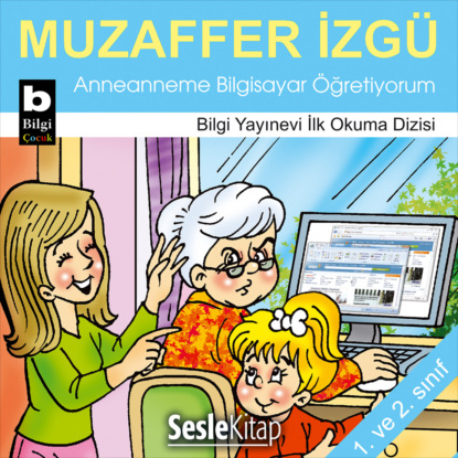 Anneannemin Akılalmaz Maceraları – Anneanneme Bilgisayar Öğretiyorum (Muzaffer İzgü)